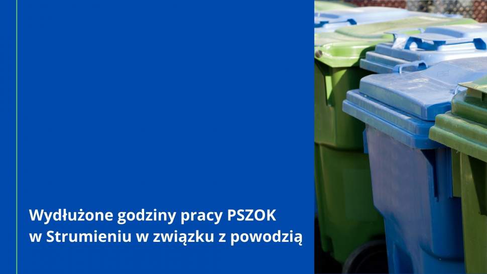 Wydłużone godziny pracy PSZOK w Strumieniu w związku z powodzią